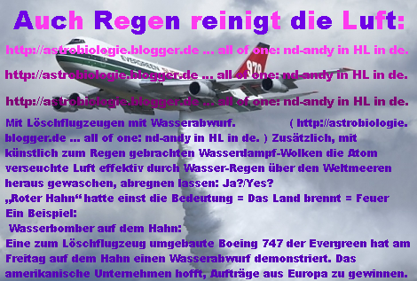 Mit Loeschflugzeugen und k&uuml;nstlichen Wasser-Regen aus Regen-Wolken gegen das atomare Feuer in Luft &uuml;ber den Welt-Meeren abregnen lassen: